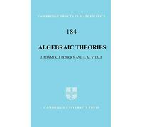 Algebraic Theories: A Categorical Introduction to General Algebra: 184 (Cambridge Tracts in Mathematics, Series Number 184)