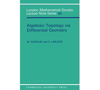 Algebraic Topology via Differential Geometry: 99 (London Mathematical Society Lecture Note Series, Series Number 99)