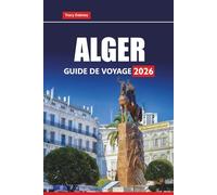 ALGER Guide de voyage 2026: Explorez la capitale algérienne avec les principales attractions, expériences culinaires, aperçus historiques et conseils pratiques