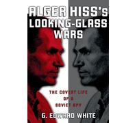 Whit - Alger Hiss's Looking-Glass Wars The Covert Life of a Soviet Sp - N555z
