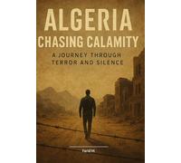 Algeria: Chasing Calamity: A Journey Through Terror and Silence