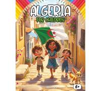 Algeria for Kids: A Fun and Educational Journey Through North Africa - Discover the Sahara Desert, Wildlife, Nomads, and Vibrant Culture