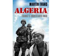 ALGERIA FRANCES UNDECLARED WAR by Martin Professor of Contemporary History