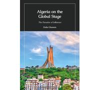 Algeria on the Global Stage : The Paradox of Influence