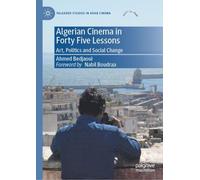 Algerian Cinema in Forty Five Lessons: Art, Politics and Social Change (Palgrave Studies in Arab Cinema)