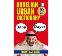 Algerian Urban Dictionary: 500 Real-Life Slang Words and Expressions with Examples and English Translations (Urban Slang Dictionary)