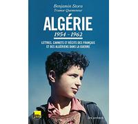Algérie : 1954-1962 - Lettres, carnets et récits des Français et des Algériens dans la guerre - TEXT