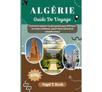 ALGÉRIE GUIDE DE VOYAGE: Comment explorer le plus grand pays d'Afrique en toute confiance, savoir-faire culturel et conseils locaux (Vogel Koch l'Explorateur FR)