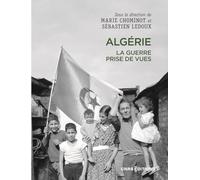 Algérie. La guerre prise de vues