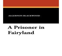 Algernon Blackwood A Prisoner in Fairyland Paperback Book Algernon Blackwood Multicolor