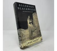 Algernon Blackwood: An Extraordinary Life