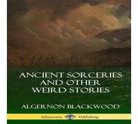 Algernon Blackwood Ancient Sorceries & Other Weird Stories (Hardcover) Hardcover Book Algernon Blackwood Multicolor