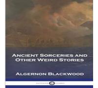 Algernon Blackwood Ancient Sorceries & Other Weird Stories Paperback Book Algernon Blackwood Multicolor