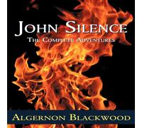 Algernon Blackwood John Silence: The Complete Adventures Paperback Book Algernon Blackwood Multicolor
