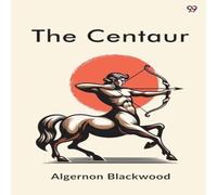 Algernon Blackwood The Centaur Paperback Book Algernon Blackwood Multicolor