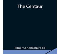 Algernon Blackwood The Centaur Paperback Book Algernon Blackwood Multicolor
