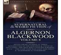Algernon Blackwood The Collected Shorter Supernatural & Weird Fiction of Algernon Algernon Blackwood Multicolor