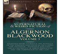 Algernon Blackwood The Collected Shorter Supernatural & Weird Fiction of Algernon Algernon Blackwood Multicolor