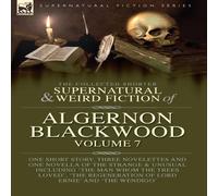 Algernon Blackwood The Collected Shorter Supernatural & Weird Fiction of Algernon Algernon Blackwood Multicolor