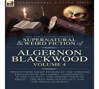 Algernon Blackwood The Collected Shorter Supernatural & Weird Fiction of Algernon in White Algernon Blackwood White