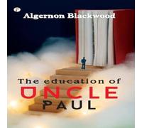 Algernon Blackwood The Education of Uncle Paul Paperback Book Algernon Blackwood Multicolor