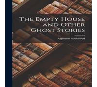 Algernon Blackwood The Empty House & Other Ghost Stories Hardcover Book Algernon Blackwood Multicolor