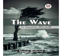 Algernon Blackwood The Wave An Egyptian Aftermath Paperback Book Algernon Blackwood Multicolor