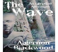 Algernon Blackwood The Wave: An Egyptian Aftermath Paperback Book Algernon Blackwood Multicolor