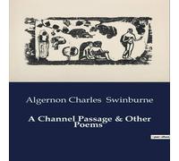 Algernon Charles Swinburne A Channel Passage & Other Poems:The Rhythms of the Sea & the Algernon Charles Swinburne Multicolor
