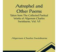 Algernon Charles Swinburne Astrophel & Other Poems; Taken from The Collected Poetical Works Algernon Charles Swinburne Multicolor