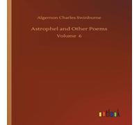 Algernon Charles Swinburne Astrophel & Other Poems:Volume 6 Paperback Book Algernon Charles Swinburne Multicolor