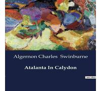 Algernon Charles Swinburne Atalanta In Calydon:A Tragic Exploration of Fate & Family in Algernon Charles Swinburne Multicolor