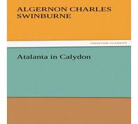 Algernon Charles Swinburne Atalanta in Calydon Paperback Book Algernon Charles Swinburne Multicolor