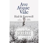 Algernon Charles Swinburne Ave Atque Vale - Hail & Farewell: A Dedication to Charles Algernon Charles Swinburne Multicolor