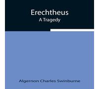 Algernon Charles Swinburne Erechtheus; A Tragedy Paperback Book Algernon Charles Swinburne Multicolor
