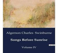 Algernon Charles Swinburne Songs Before Sunrise:A Poetic Exploration of Freedom and in White Algernon Charles Swinburne White