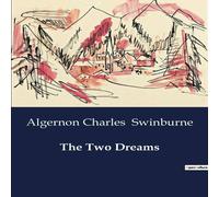 Algernon Charles Swinburne The Two Dreams:A Tale of Love & Loss in a Florentine Garden Algernon Charles Swinburne Multicolor
