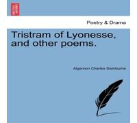 Algernon Charles Swinburne Tristram of Lyonesse, & other poems. Paperback Book Algernon Charles Swinburne Multicolor