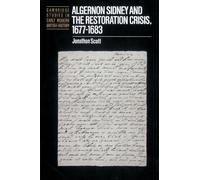 Algernon Sidney and the Restoration Crisis, 1677-1683 (Cambridge Studies in Early Modern British History)