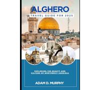 Alghero Travel Guide 2025: Exploring the Beauty and Culture of Northwest Sardinia