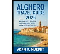 Alghero Travel Guide 2026: Explore Italy’s Sardinia: Culture, Nature, Wine, and Seaside Adventures