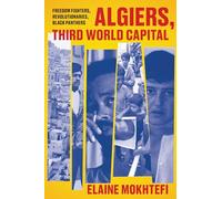 Algiers, Third World Capital: Freedom Fighters, Revolutionaries, Black Panthers
