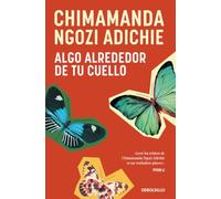 Algo Alrededor de Tu Cuello (Cuentos) / The Thing Around Your Neck (Best Seller | Ficción)