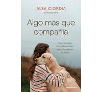 Algo Más Que Compañía / Something More Than Company: Hay amores incondicionales que nos salvan la vida (No ficción)