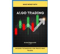 Algo Trading : Insider Techniques for Profitable Trades (The Ultimate Guide to Trading)