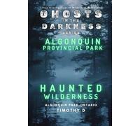 Algonquin Provincial Park: Haunted Wilderness (Ghosts In The Darkness)