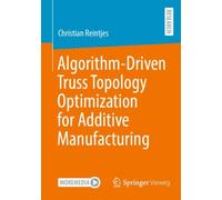 Algorithm-Driven Truss Topology Optimization for Additive Manufacturing