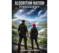 Algorithm Nation Firmament: Humanity Survived the End of Earth But the Journey Was Only the Beginning