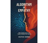 Algorithm of Empathy: When machines learn to feel, humans remember their humanity!