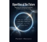 Algorithm of the Future: Algorithm for Acquiring Properties of Matter and Life Processes